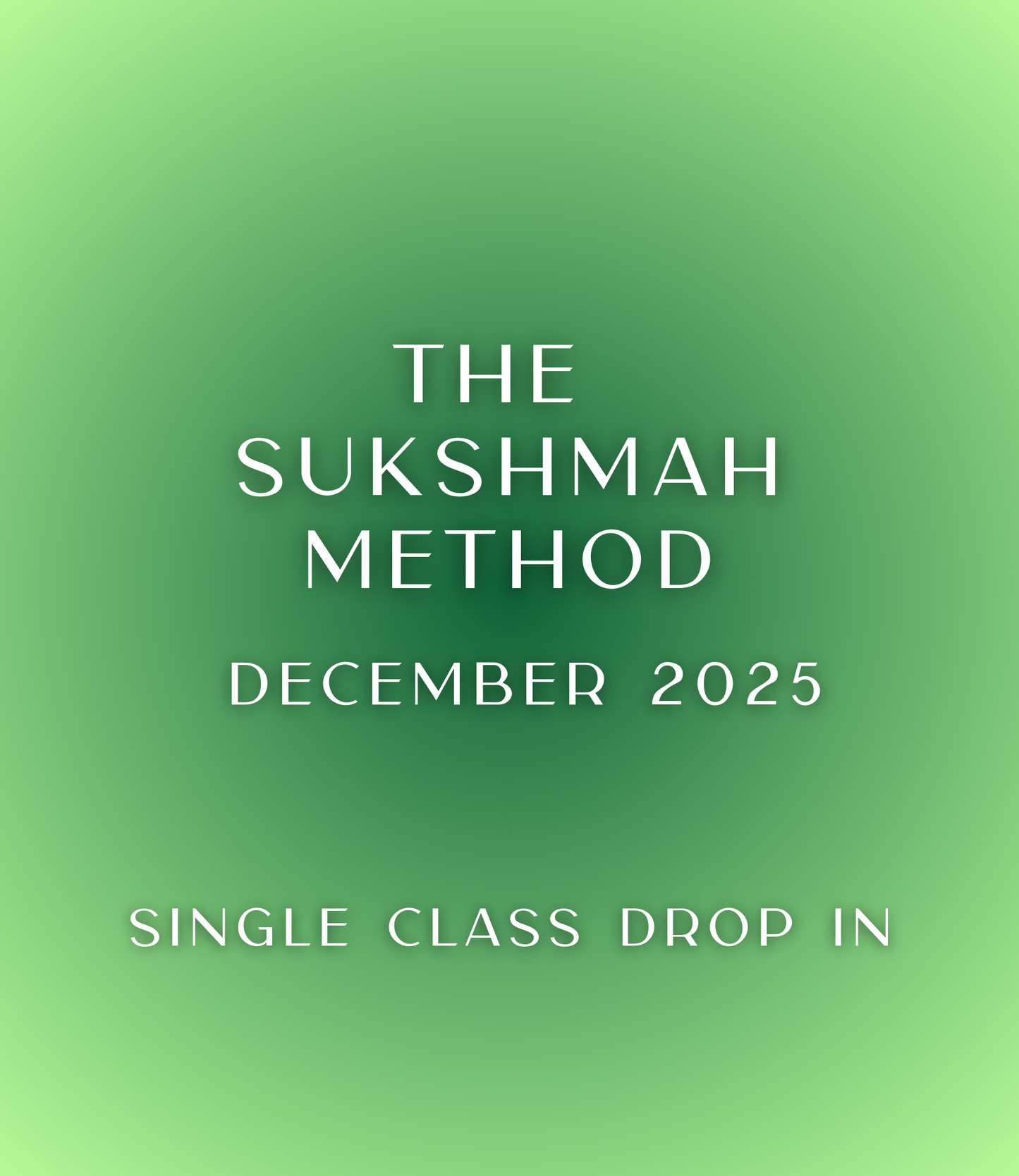02. The Sukshmah Method -- December 2025 (4 wk series)