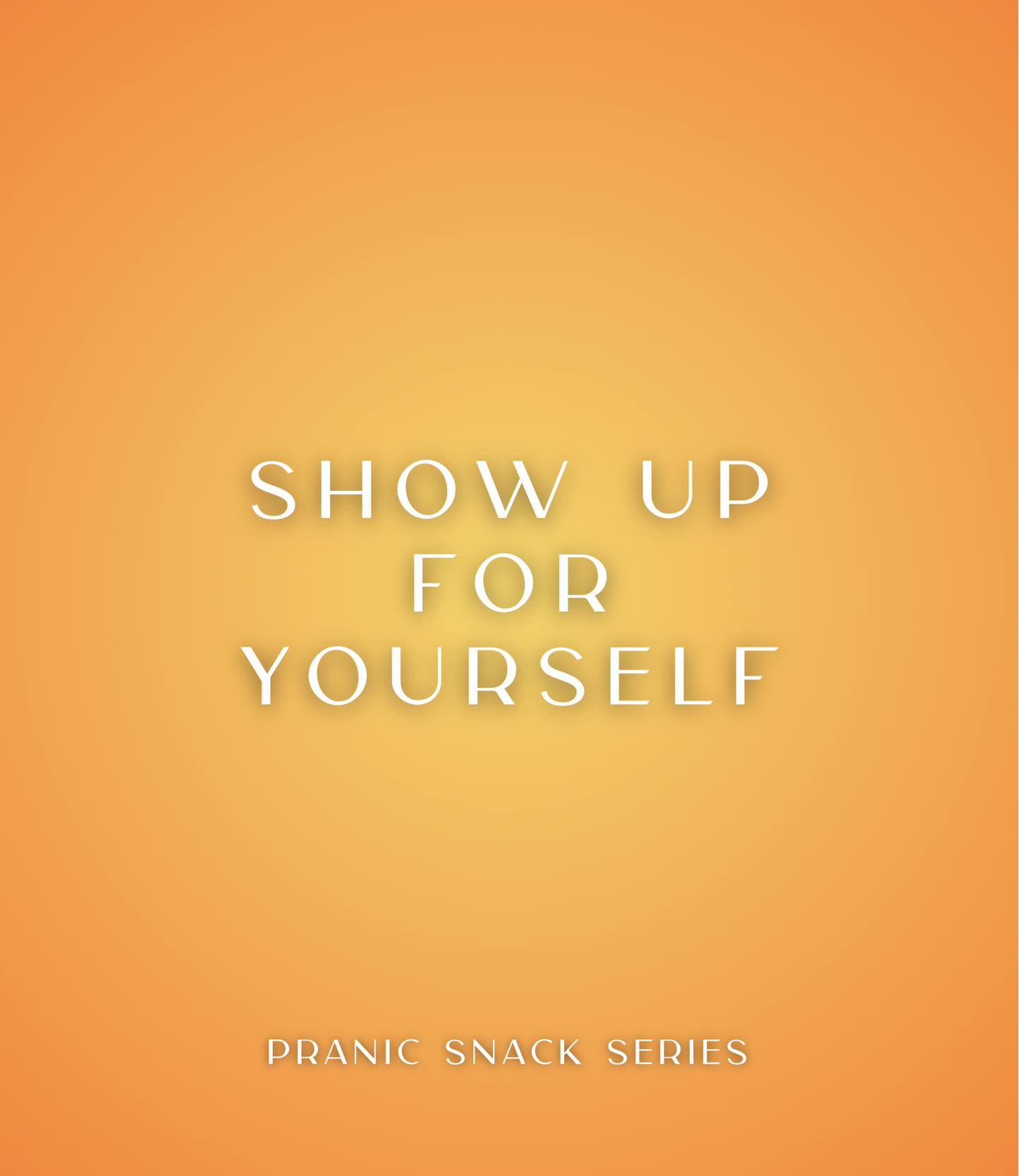 Yellow square graphic with white text that reads Show Up For Yourself, pranic snack series.