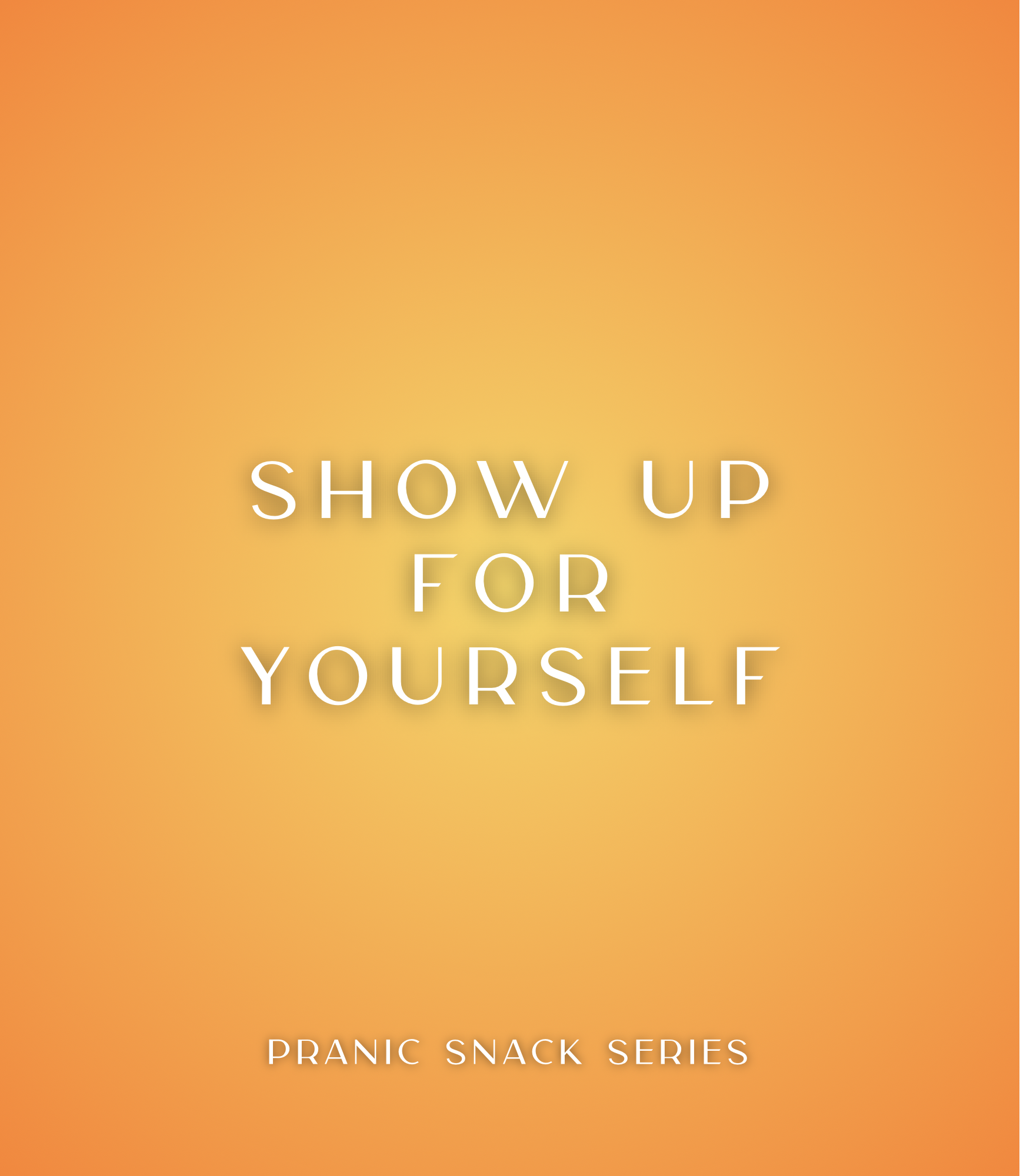 Yellow square graphic with white text that reads Show Up For Yourself, pranic snack series.