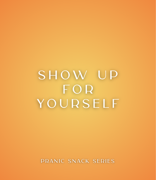 Yellow square graphic with white text that reads Show Up For Yourself, pranic snack series.