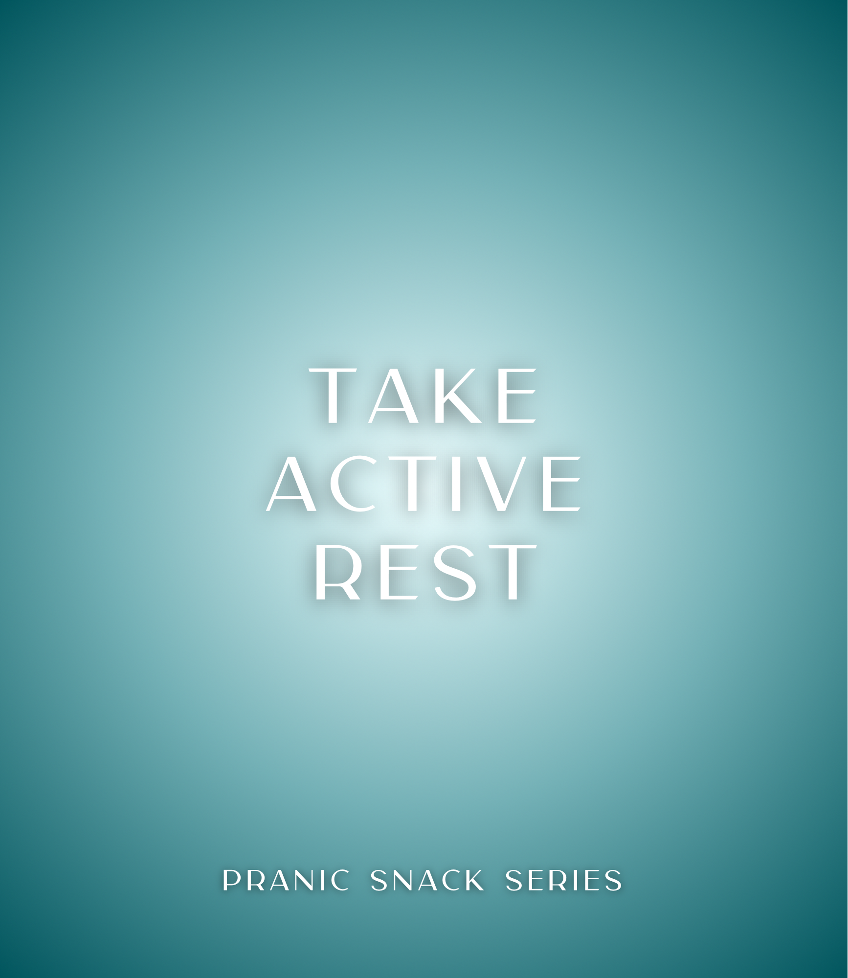 Turquoise and white square graphic with white text that reads Take Active Rest, Pranic Snack Series