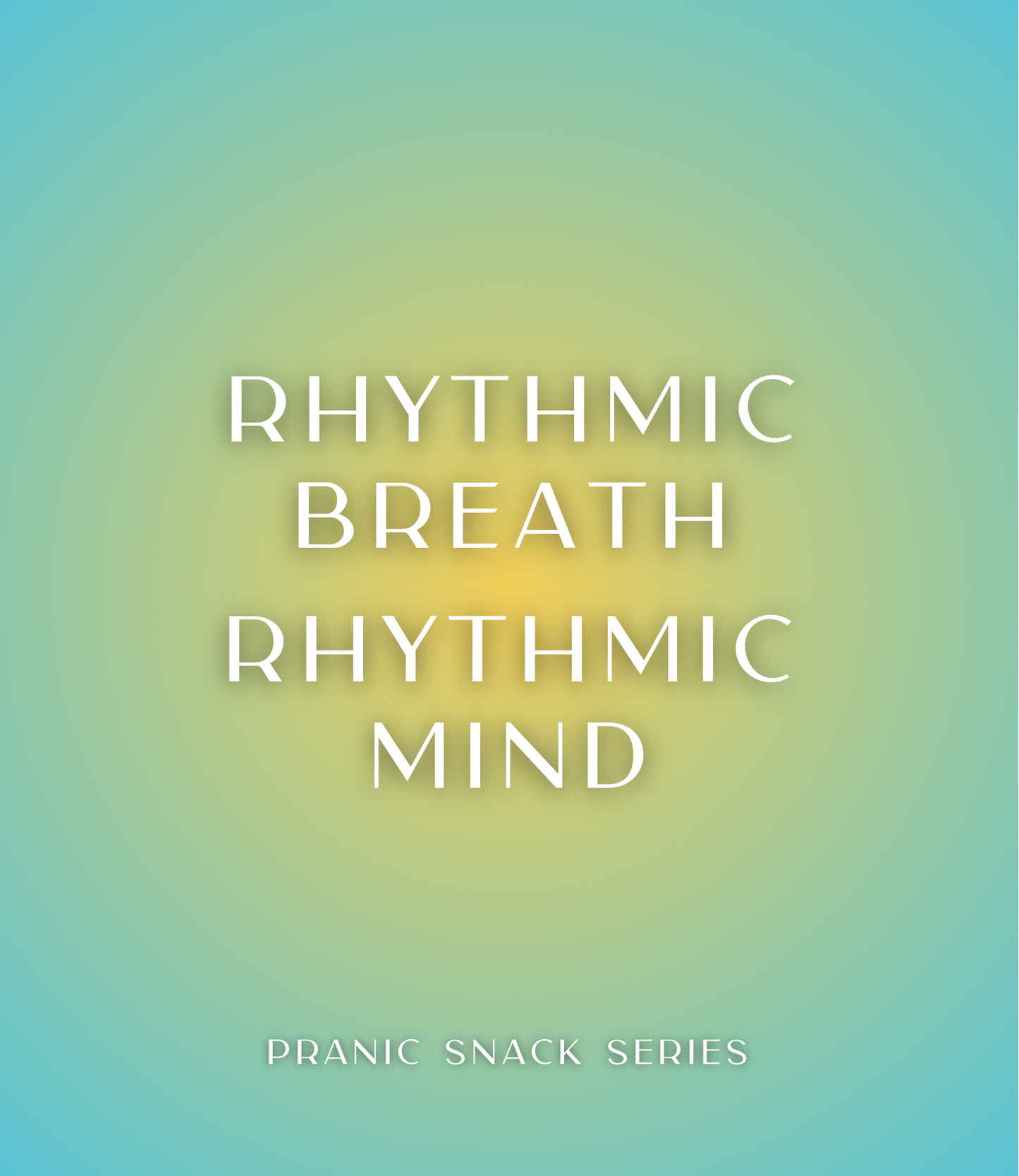 Blue and yellow square graphic with white text that reads Rhythmic Breath Rhythmic Mind, Pranic Snack Series