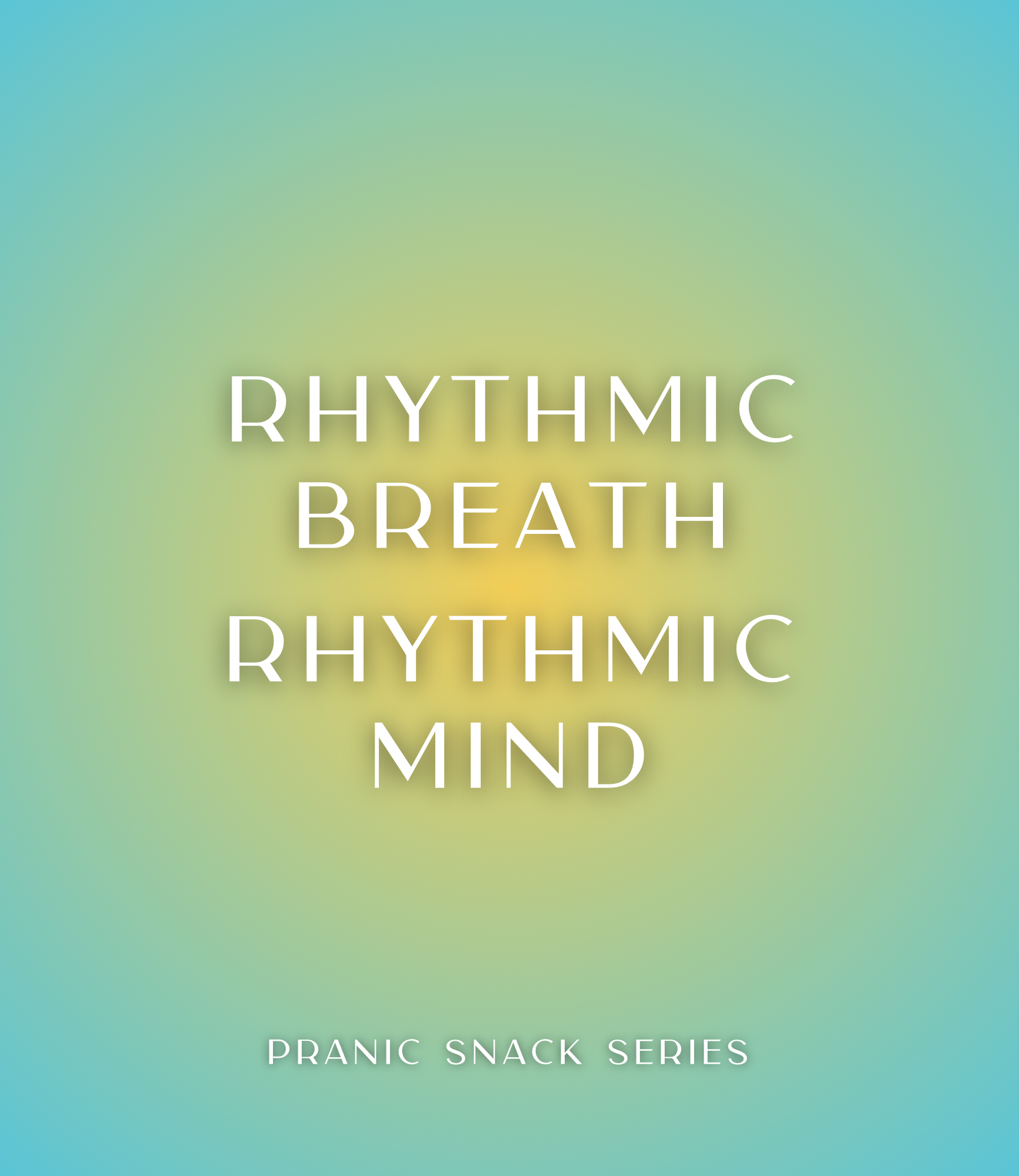 Blue and yellow square graphic with white text that reads Rhythmic Breath Rhythmic Mind, Pranic Snack Series