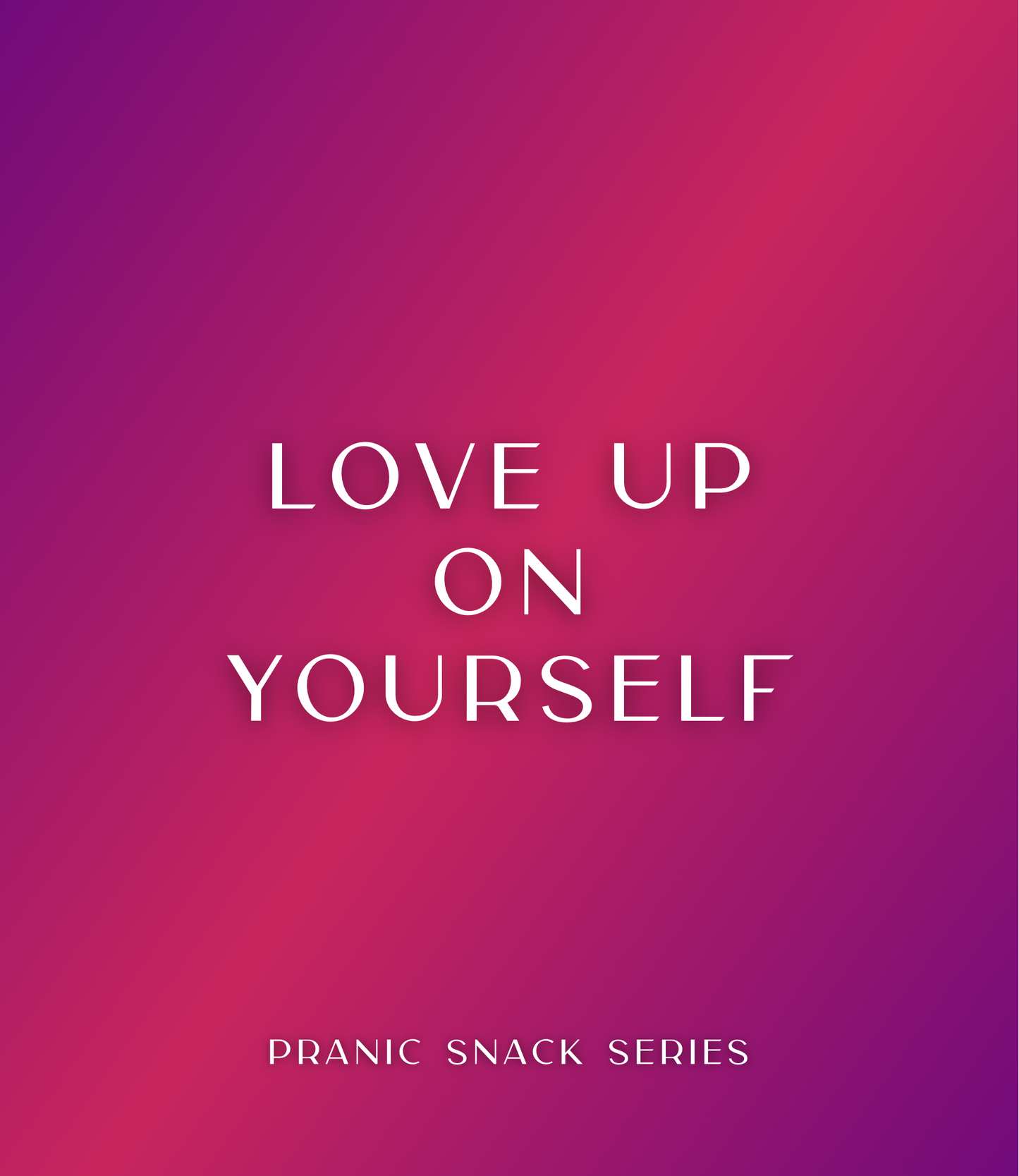 Purple and pink square graphic with white text that reads Love Up On Yourself, Pranic Snack Series