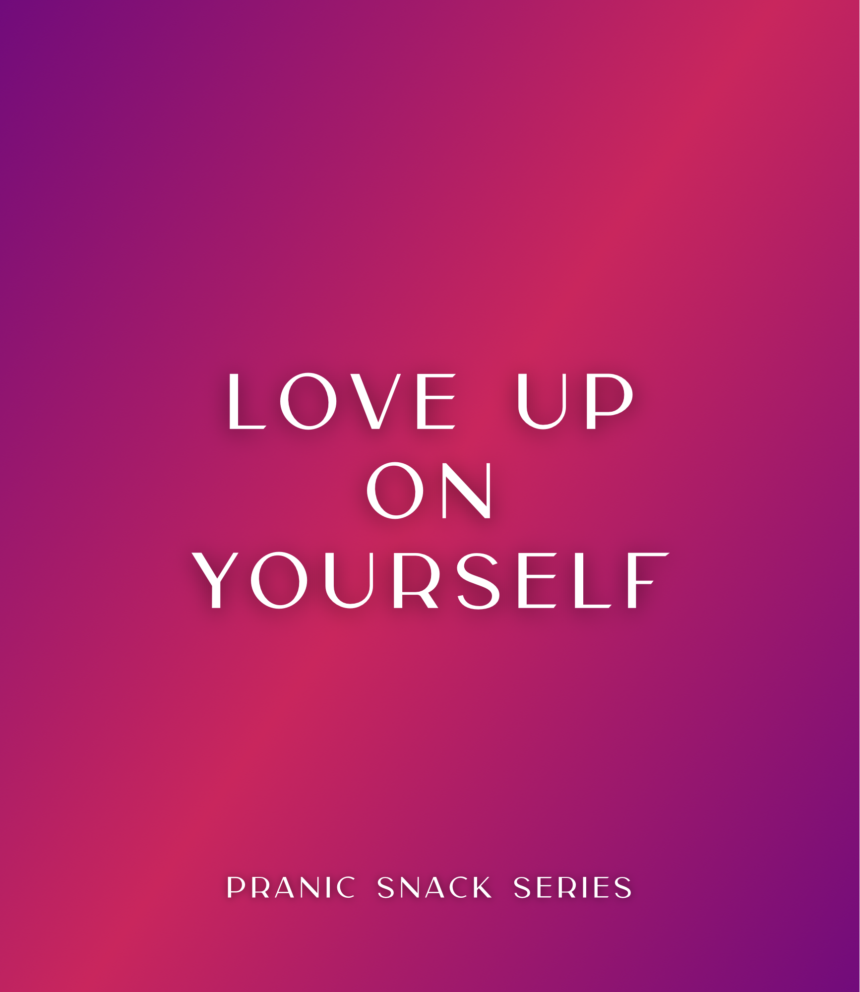 Purple and pink square graphic with white text that reads Love Up On Yourself, Pranic Snack Series