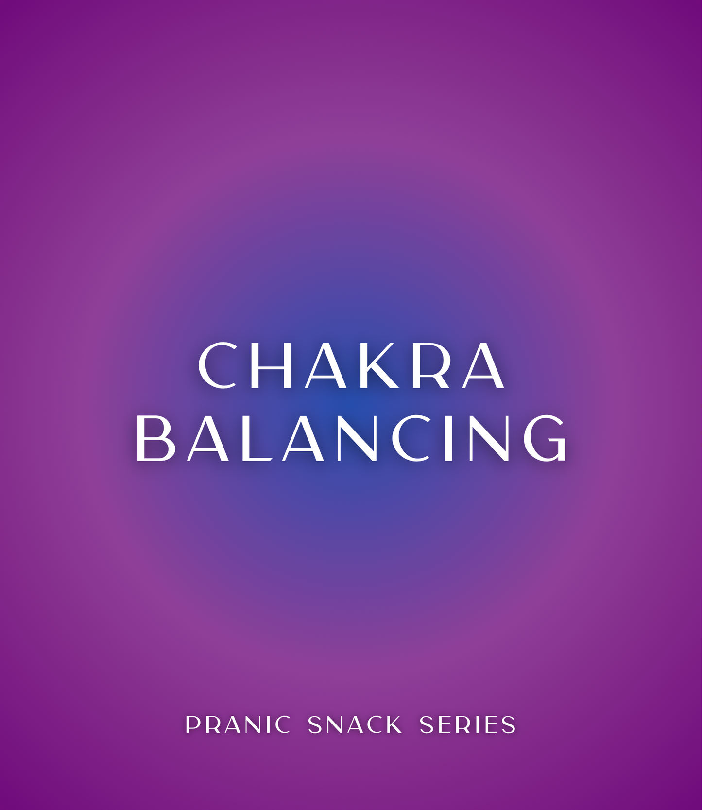 Purple and blue graphic with white text that reads Chakra Balancing, Pranic Snack Series.