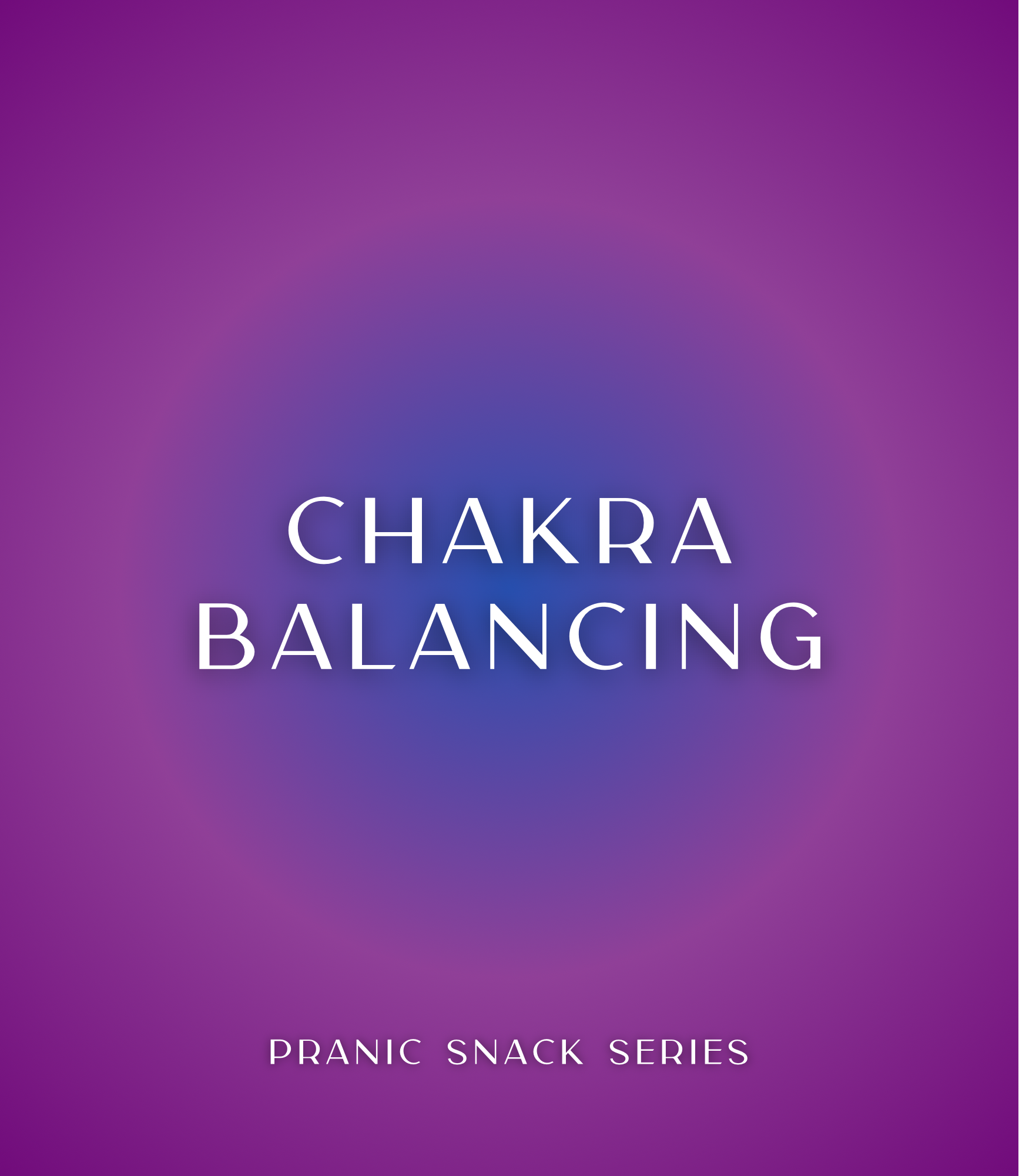 Purple and blue graphic with white text that reads Chakra Balancing, Pranic Snack Series.